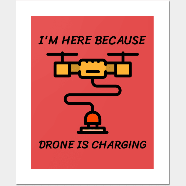 I'm here because drone is charging Wall Art by Art Deck